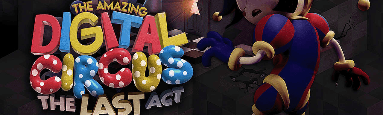 The Amazing Digital Circus: The Last Act